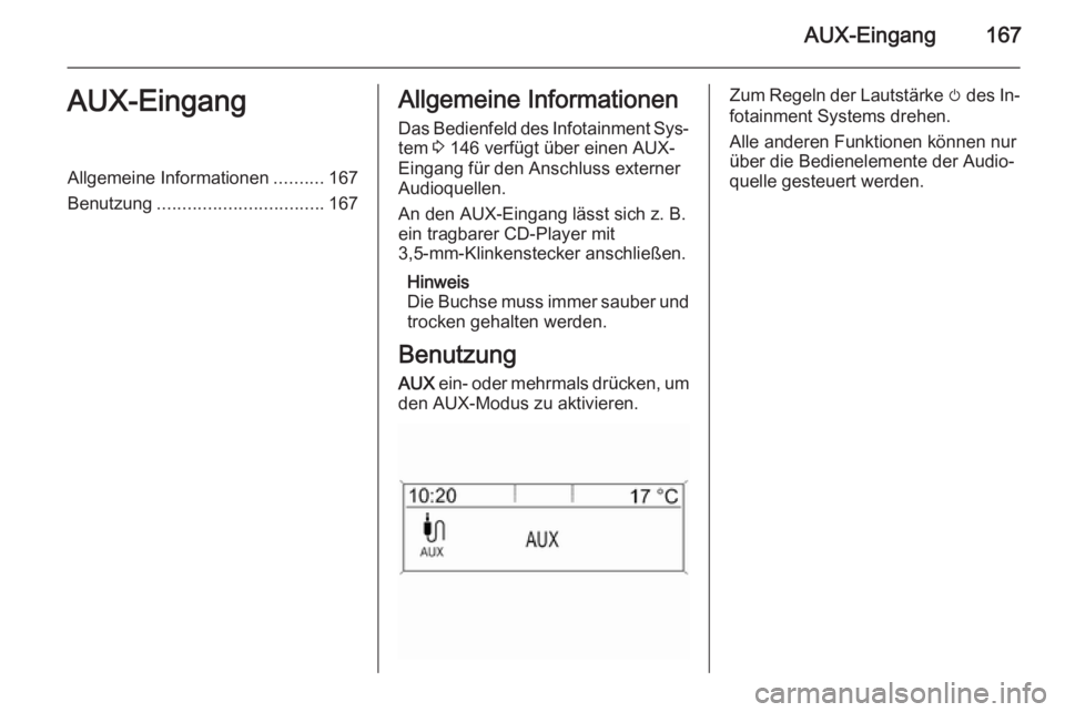 OPEL ASTRA J 2015.5 Infotainment-Handbuch (in German) AUX-Eingang167AUX-EingangAllgemeine Informationen..........167
Benutzung ................................. 167Allgemeine Informationen
Das Bedienfeld des Infotainment Sys‐
tem 3 146 verfügt über OPEL ASTRA J 2015.5 Infotainment-Handbuch (in German) AUX-Eingang167AUX-EingangAllgemeine Informationen..........167
Benutzung ................................. 167Allgemeine Informationen
Das Bedienfeld des Infotainment Sys‐
tem 3 146 verfügt über