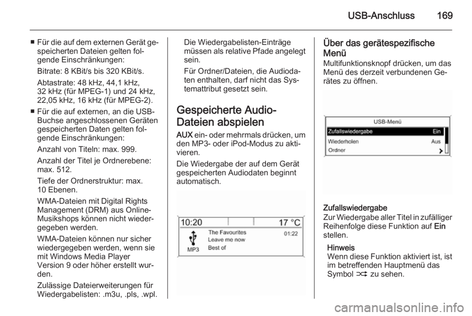 OPEL ASTRA J 2015.5 Infotainment-Handbuch (in German) USB-Anschluss169
■Für die auf dem externen Gerät ge‐
speicherten Dateien gelten fol‐
gende Einschränkungen:
Bitrate: 8 KBit/s bis 320 KBit/s.
Abtastrate: 48 kHz, 44,1 kHz,
32 kHz (für MPEG-1 OPEL ASTRA J 2015.5 Infotainment-Handbuch (in German) USB-Anschluss169
■Für die auf dem externen Gerät ge‐
speicherten Dateien gelten fol‐
gende Einschränkungen:
Bitrate: 8 KBit/s bis 320 KBit/s.
Abtastrate: 48 kHz, 44,1 kHz,
32 kHz (für MPEG-1