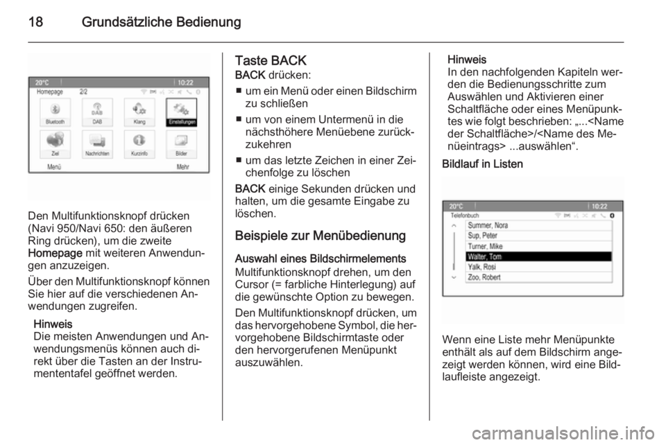 OPEL ASTRA J 2015.5  Infotainment-Handbuch (in German) 18Grundsätzliche Bedienung
Den Multifunktionsknopf drücken
(Navi 950/Navi 650: den äußeren
Ring drücken), um die zweite
Homepage  mit weiteren Anwendun‐
gen anzuzeigen.
Über den Multifunktions