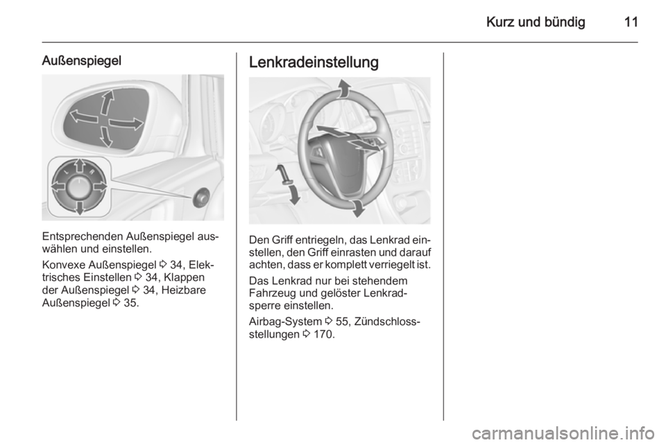 OPEL ASTRA J 2015.5  Betriebsanleitung (in German) Kurz und bündig11
Außenspiegel
Entsprechenden Außenspiegel aus‐
wählen und einstellen.
Konvexe Außenspiegel  3 34, Elek‐
trisches Einstellen  3 34, Klappen
der Außenspiegel  3 34, Heizbare
A