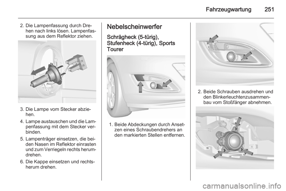 OPEL ASTRA J 2015.5 Betriebsanleitung (in German) Fahrzeugwartung251
2. Die Lampenfassung durch Dre‐hen nach links lösen. Lampenfas‐sung aus dem Reflektor ziehen.
3. Die Lampe vom Stecker abzie‐ hen.
4. Lampe austauschen und die Lam‐
penfass OPEL ASTRA J 2015.5 Betriebsanleitung (in German) Fahrzeugwartung251
2. Die Lampenfassung durch Dre‐hen nach links lösen. Lampenfas‐sung aus dem Reflektor ziehen.
3. Die Lampe vom Stecker abzie‐ hen.
4. Lampe austauschen und die Lam‐
penfass