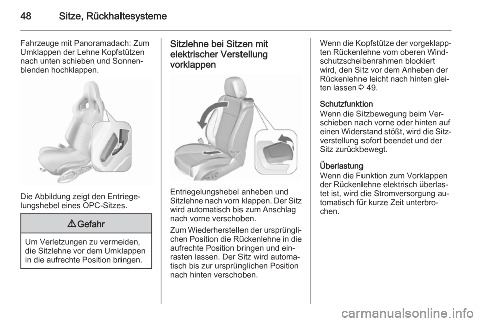 OPEL ASTRA J 2015.5  Betriebsanleitung (in German) 48Sitze, Rückhaltesysteme
Fahrzeuge mit Panoramadach: Zum
Umklappen der Lehne Kopfstützen
nach unten schieben und Sonnen‐
blenden hochklappen.
Die Abbildung zeigt den Entriege‐
lungshebel eines 