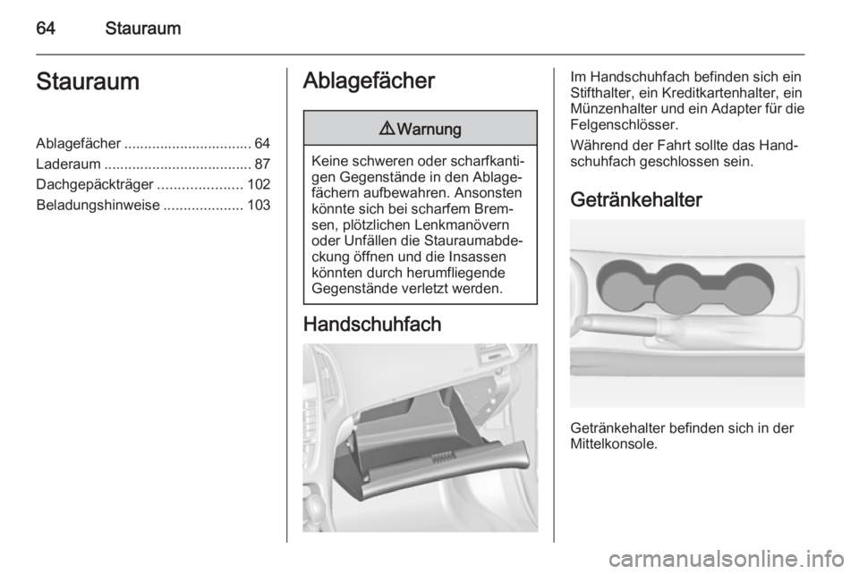 OPEL ASTRA J 2015.5 Betriebsanleitung (in German) 64StauraumStauraumAblagefächer ................................ 64
Laderaum ..................................... 87
Dachgepäckträger .....................102
Beladungshinweise .................... OPEL ASTRA J 2015.5 Betriebsanleitung (in German) 64StauraumStauraumAblagefächer ................................ 64
Laderaum ..................................... 87
Dachgepäckträger .....................102
Beladungshinweise ....................