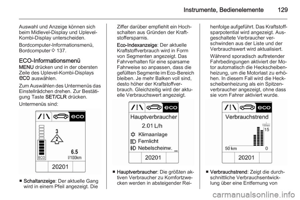 OPEL ASTRA J 2015.75 Betriebsanleitung (in German) Instrumente, Bedienelemente129
Auswahl und Anzeige können sich
beim Midlevel-Display und Uplevel-
Kombi-Display unterscheiden.
Bordcomputer-Informationsmenü,
Bordcomputer 3 137.
ECO-Informationsmen OPEL ASTRA J 2015.75 Betriebsanleitung (in German) Instrumente, Bedienelemente129
Auswahl und Anzeige können sich
beim Midlevel-Display und Uplevel-
Kombi-Display unterscheiden.
Bordcomputer-Informationsmenü,
Bordcomputer 3 137.
ECO-Informationsmen