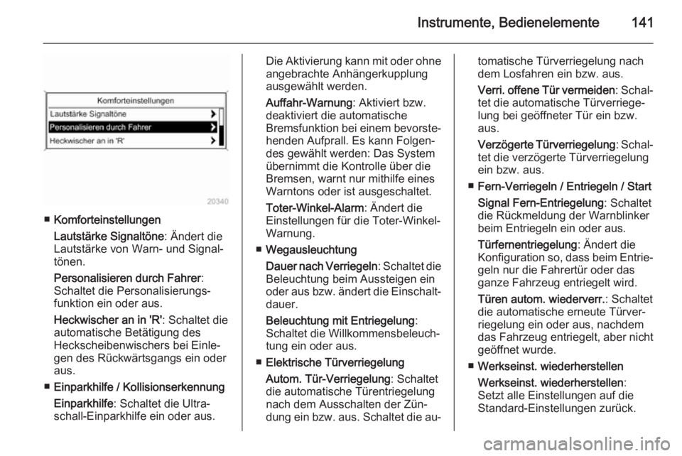OPEL ASTRA J 2015.75  Betriebsanleitung (in German) Instrumente, Bedienelemente141
■Komforteinstellungen
Lautstärke Signaltöne : Ändert die
Lautstärke von Warn- und Signal‐
tönen.
Personalisieren durch Fahrer :
Schaltet die Personalisierungs�