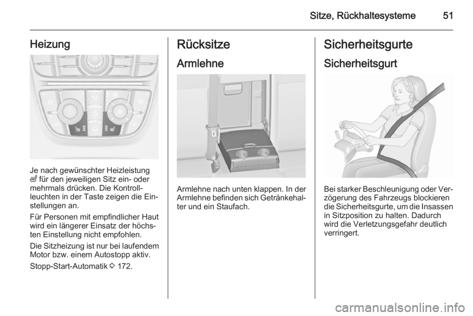 OPEL ASTRA J 2015.75  Betriebsanleitung (in German) Sitze, Rückhaltesysteme51Heizung
Je nach gewünschter Heizleistung
ß  für den jeweiligen Sitz ein- oder
mehrmals drücken. Die Kontroll‐
leuchten in der Taste zeigen die Ein‐ stellungen an.
Fü