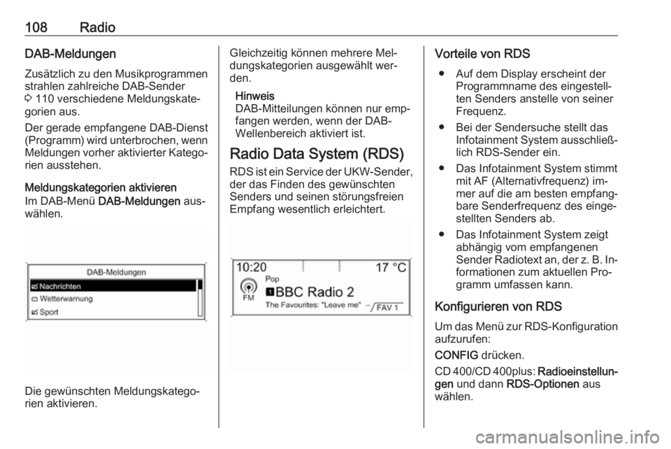 OPEL ASTRA J 2016  Infotainment-Handbuch (in German) 108RadioDAB-MeldungenZusätzlich zu den Musikprogrammenstrahlen zahlreiche DAB-Sender
3  110 verschiedene Meldungskate‐
gorien aus.
Der gerade empfangene DAB-Dienst
(Programm) wird unterbrochen, wen