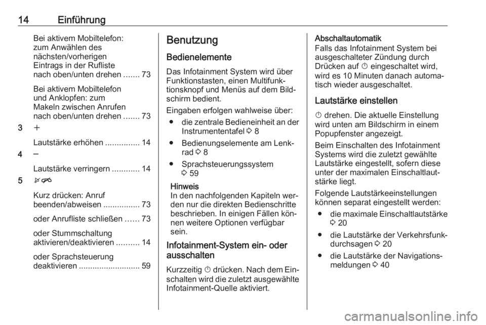 OPEL ASTRA J 2016  Infotainment-Handbuch (in German) 14EinführungBei aktivem Mobiltelefon:
zum Anwählen des
nächsten/vorherigen
Eintrags in der Rufliste
nach oben/unten drehen .......73
Bei aktivem Mobiltelefon
und Anklopfen: zum
Makeln zwischen Anru