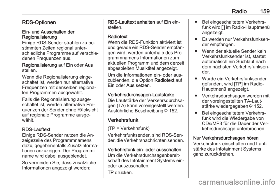 OPEL ASTRA J 2016 Infotainment-Handbuch (in German) Radio159RDS-OptionenEin- und Ausschalten der
Regionalisierung
Einige RDS-Sender strahlen zu be‐
stimmten Zeiten regional unter‐
schiedliche Programme auf verschie‐
denen Frequenzen aus.
Regional OPEL ASTRA J 2016 Infotainment-Handbuch (in German) Radio159RDS-OptionenEin- und Ausschalten der
Regionalisierung
Einige RDS-Sender strahlen zu be‐
stimmten Zeiten regional unter‐
schiedliche Programme auf verschie‐
denen Frequenzen aus.
Regional
