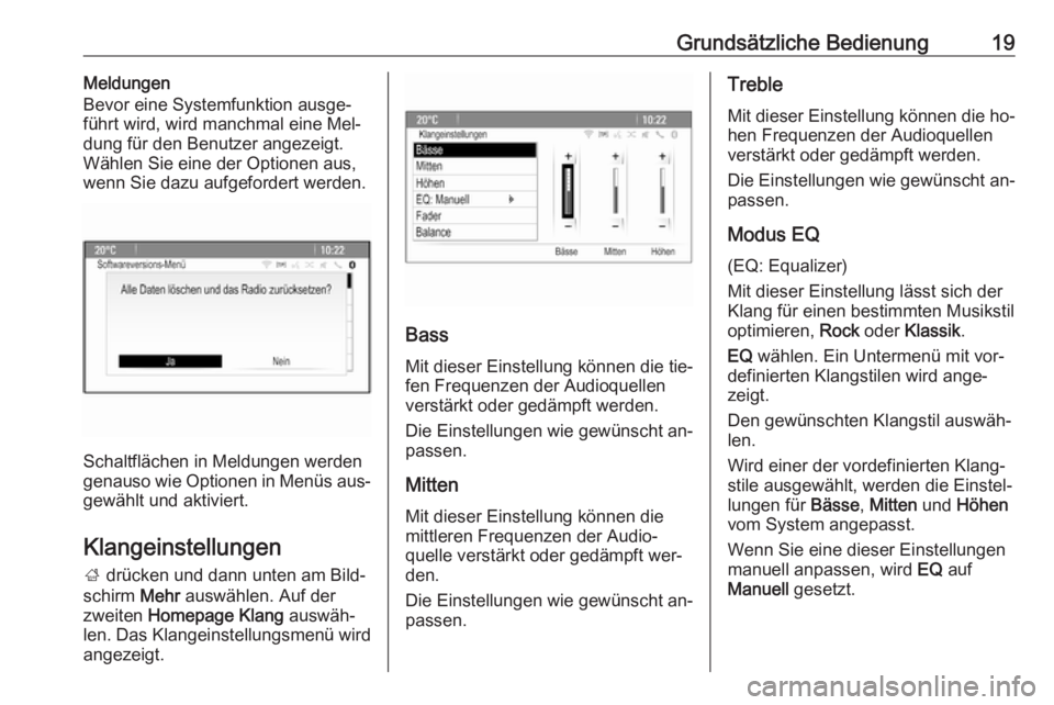 OPEL ASTRA J 2016  Infotainment-Handbuch (in German) Grundsätzliche Bedienung19Meldungen
Bevor eine Systemfunktion ausge‐
führt wird, wird manchmal eine Mel‐
dung für den Benutzer angezeigt.
Wählen Sie eine der Optionen aus,
wenn Sie dazu aufgef