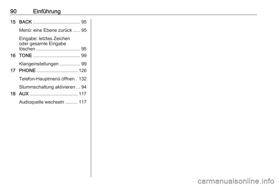 OPEL ASTRA J 2016  Infotainment-Handbuch (in German) 90Einführung15 BACK.................................... 95
Menü: eine Ebene zurück .....95
Eingabe: letztes Zeichen
oder gesamte Eingabe
löschen .................................. 95
16 TONE .....