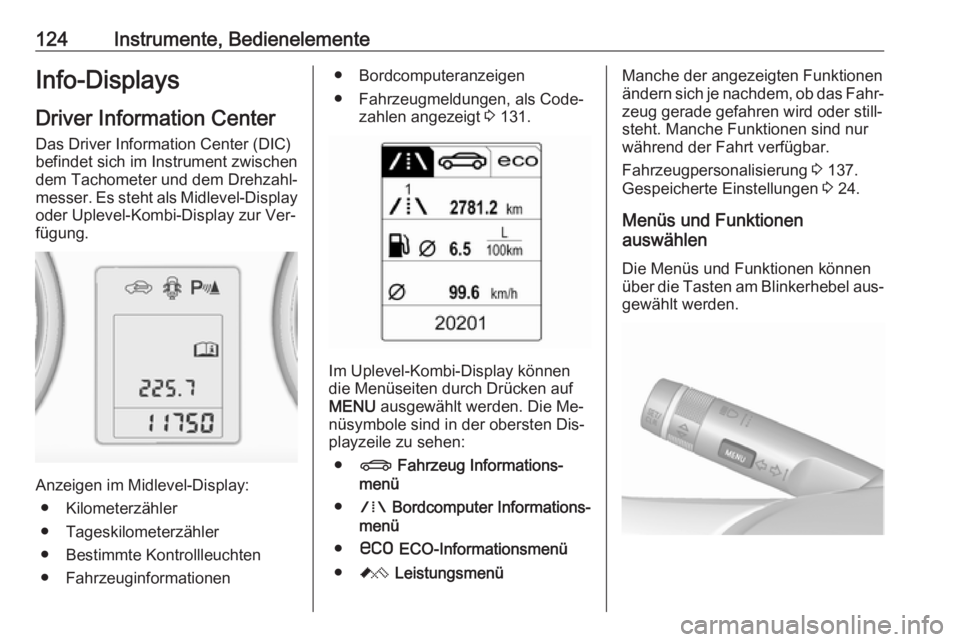 OPEL ASTRA J 2016 Betriebsanleitung (in German) 124Instrumente, BedienelementeInfo-DisplaysDriver Information Center
Das Driver Information Center (DIC)
befindet sich im Instrument zwischen
dem Tachometer und dem Drehzahl‐
messer. Es steht als Mi OPEL ASTRA J 2016 Betriebsanleitung (in German) 124Instrumente, BedienelementeInfo-DisplaysDriver Information Center
Das Driver Information Center (DIC)
befindet sich im Instrument zwischen
dem Tachometer und dem Drehzahl‐
messer. Es steht als Mi