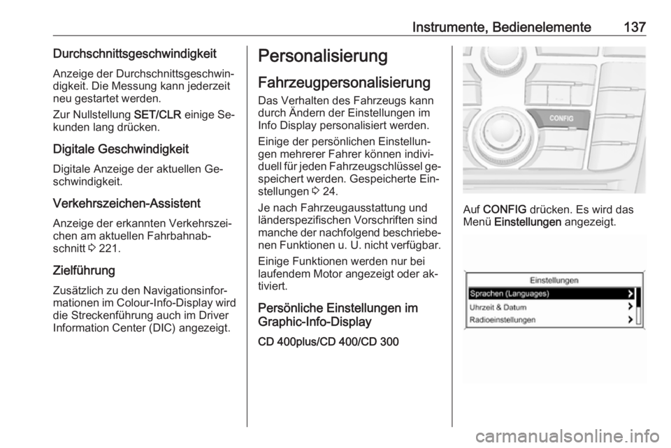 OPEL ASTRA J 2016  Betriebsanleitung (in German) Instrumente, Bedienelemente137DurchschnittsgeschwindigkeitAnzeige der Durchschnittsgeschwin‐
digkeit. Die Messung kann jederzeit
neu gestartet werden.
Zur Nullstellung  SET/CLR einige Se‐
kunden l