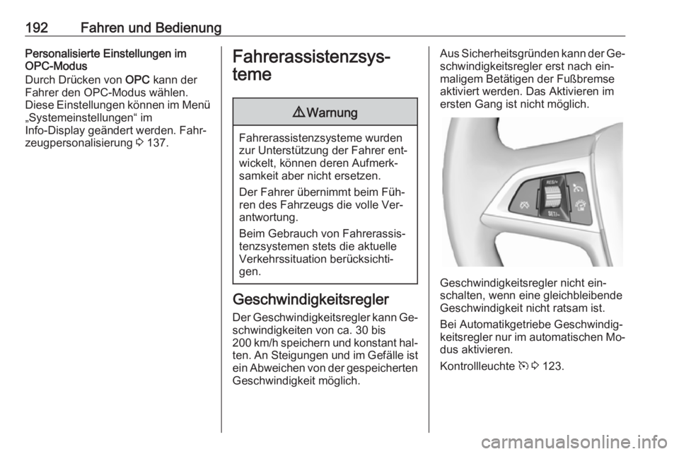 OPEL ASTRA J 2016 Betriebsanleitung (in German) 192Fahren und BedienungPersonalisierte Einstellungen im
OPC-Modus
Durch Drücken von OPC kann der
Fahrer den OPC-Modus wählen.
Diese Einstellungen können im Menü „Systemeinstellungen“ im
Info- OPEL ASTRA J 2016 Betriebsanleitung (in German) 192Fahren und BedienungPersonalisierte Einstellungen im
OPC-Modus
Durch Drücken von OPC kann der
Fahrer den OPC-Modus wählen.
Diese Einstellungen können im Menü „Systemeinstellungen“ im
Info-