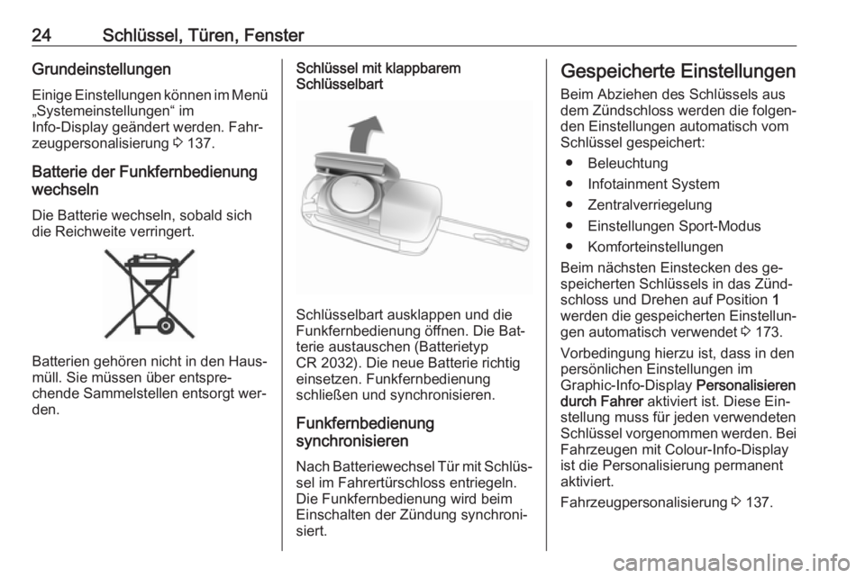 OPEL ASTRA J 2016  Betriebsanleitung (in German) 24Schlüssel, Türen, FensterGrundeinstellungen
Einige Einstellungen können im Menü „Systemeinstellungen“ im
Info-Display geändert werden. Fahr‐
zeugpersonalisierung  3 137.
Batterie der Funk