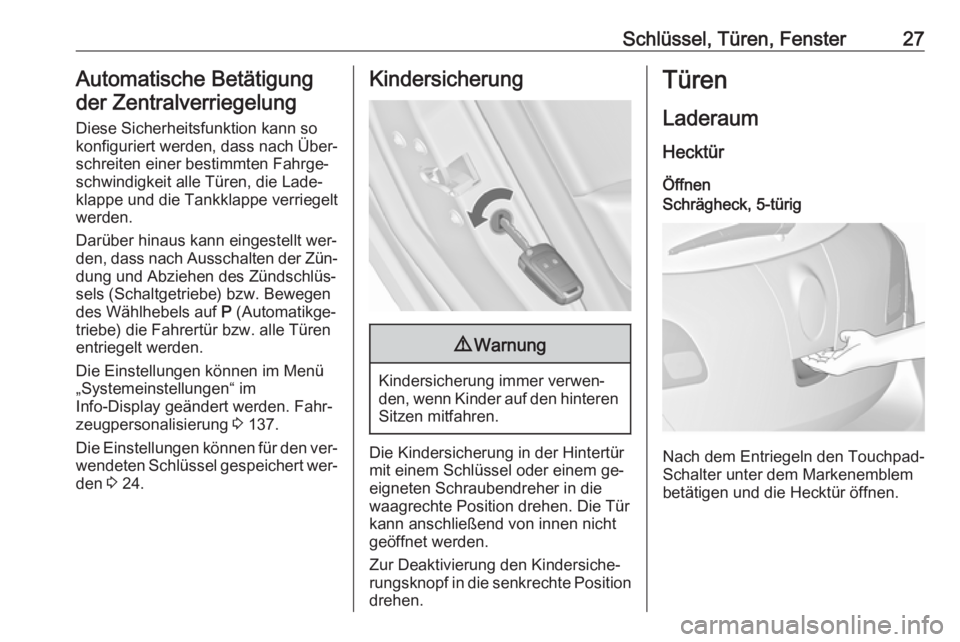 OPEL ASTRA J 2016  Betriebsanleitung (in German) Schlüssel, Türen, Fenster27Automatische Betätigungder Zentralverriegelung
Diese Sicherheitsfunktion kann so
konfiguriert werden, dass nach Über‐
schreiten einer bestimmten Fahrge‐
schwindigkei