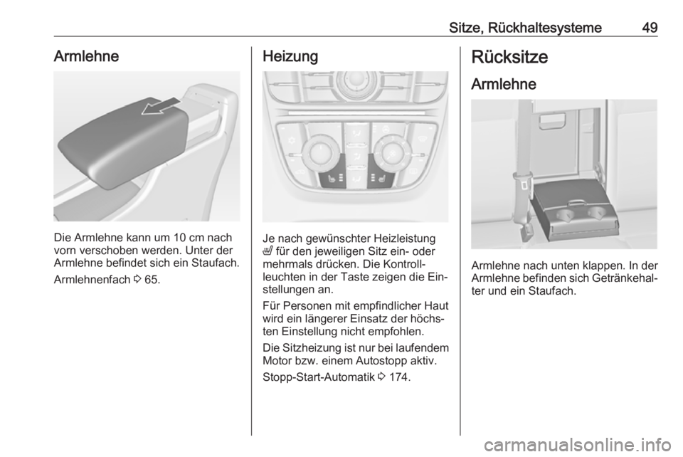 OPEL ASTRA J 2016 Betriebsanleitung (in German) Sitze, Rückhaltesysteme49Armlehne
Die Armlehne kann um 10 cm nachvorn verschoben werden. Unter der
Armlehne befindet sich ein Staufach.
Armlehnenfach 3 65.
Heizung
Je nach gewünschter Heizleistung
OPEL ASTRA J 2016 Betriebsanleitung (in German) Sitze, Rückhaltesysteme49Armlehne
Die Armlehne kann um 10 cm nachvorn verschoben werden. Unter der
Armlehne befindet sich ein Staufach.
Armlehnenfach 3 65.
Heizung
Je nach gewünschter Heizleistung
