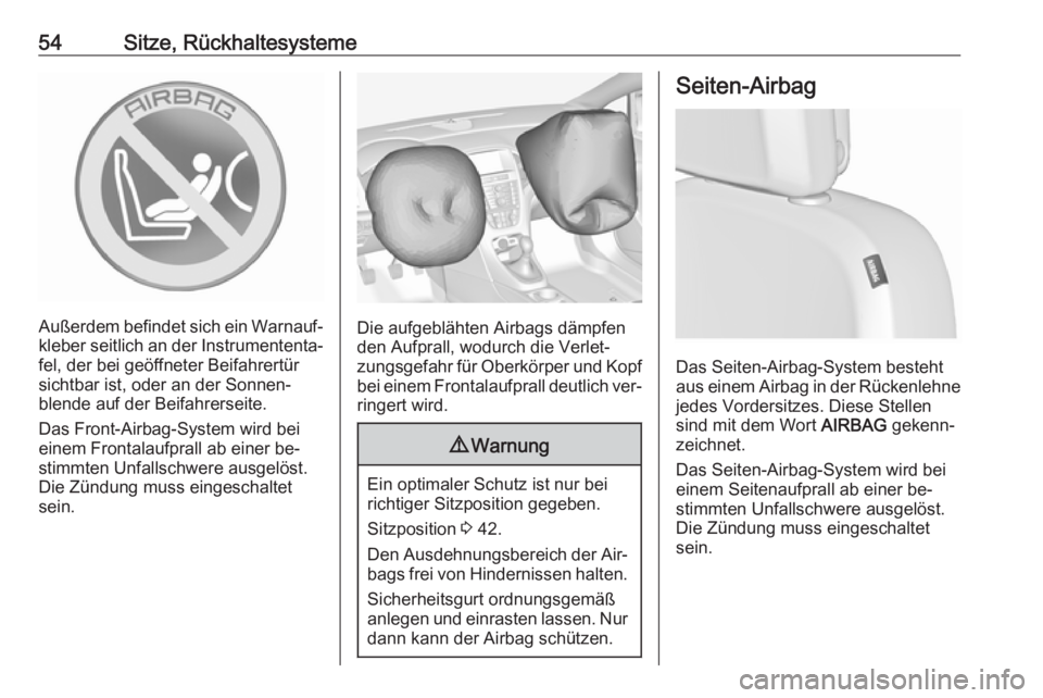 OPEL ASTRA J 2016  Betriebsanleitung (in German) 54Sitze, Rückhaltesysteme
Außerdem befindet sich ein Warnauf‐kleber seitlich an der Instrumententa‐
fel, der bei geöffneter Beifahrertür
sichtbar ist, oder an der Sonnen‐
blende auf der Beif