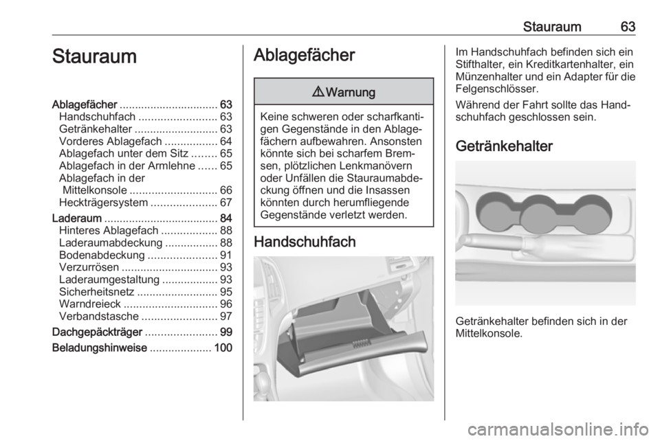 OPEL ASTRA J 2016 Betriebsanleitung (in German) Stauraum63StauraumAblagefächer................................ 63
Handschuhfach ......................... 63
Getränkehalter ........................... 63
Vorderes Ablagefach .................64
Abl OPEL ASTRA J 2016 Betriebsanleitung (in German) Stauraum63StauraumAblagefächer................................ 63
Handschuhfach ......................... 63
Getränkehalter ........................... 63
Vorderes Ablagefach .................64
Abl