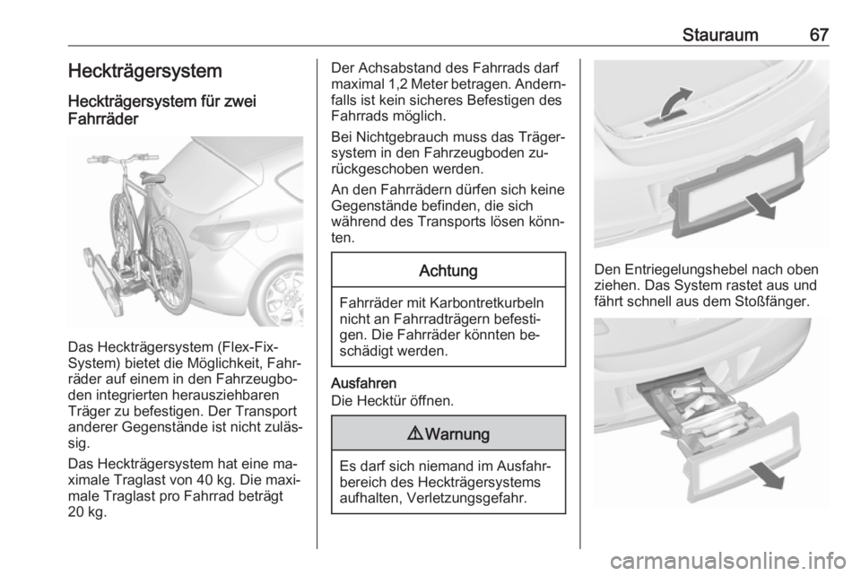 OPEL ASTRA J 2016 Betriebsanleitung (in German) Stauraum67HeckträgersystemHeckträgersystem für zwei
Fahrräder
Das Heckträgersystem (Flex-Fix-
System) bietet die Möglichkeit, Fahr‐
räder auf einem in den Fahrzeugbo‐
den integrierten herau OPEL ASTRA J 2016 Betriebsanleitung (in German) Stauraum67HeckträgersystemHeckträgersystem für zwei
Fahrräder
Das Heckträgersystem (Flex-Fix-
System) bietet die Möglichkeit, Fahr‐
räder auf einem in den Fahrzeugbo‐
den integrierten herau