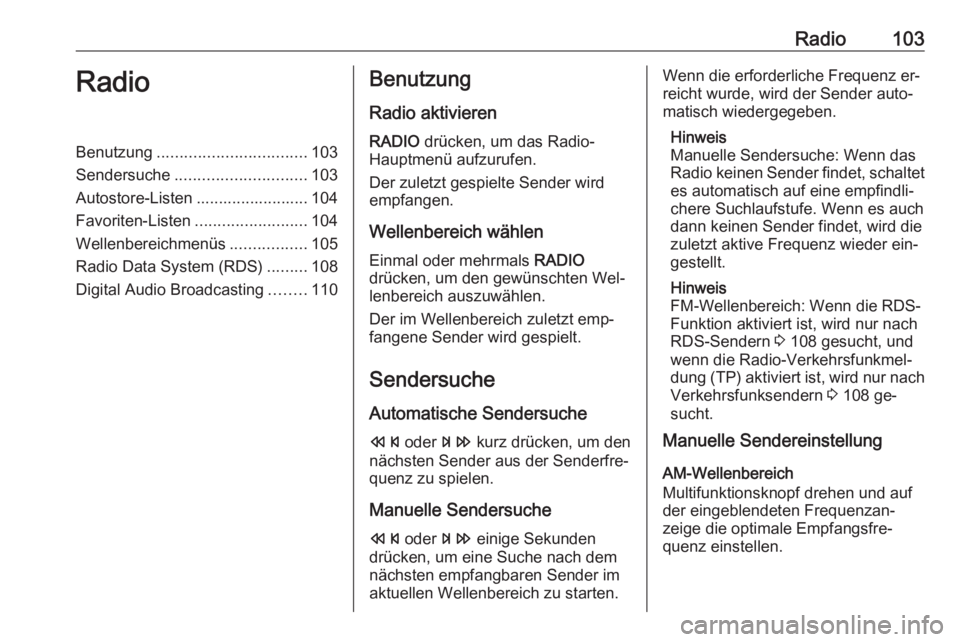 OPEL ASTRA J 2016.5 Infotainment-Handbuch (in German) Radio103RadioBenutzung................................. 103
Sendersuche ............................. 103
Autostore-Listen ......................... 104
Favoriten-Listen .........................104
W OPEL ASTRA J 2016.5 Infotainment-Handbuch (in German) Radio103RadioBenutzung................................. 103
Sendersuche ............................. 103
Autostore-Listen ......................... 104
Favoriten-Listen .........................104
W