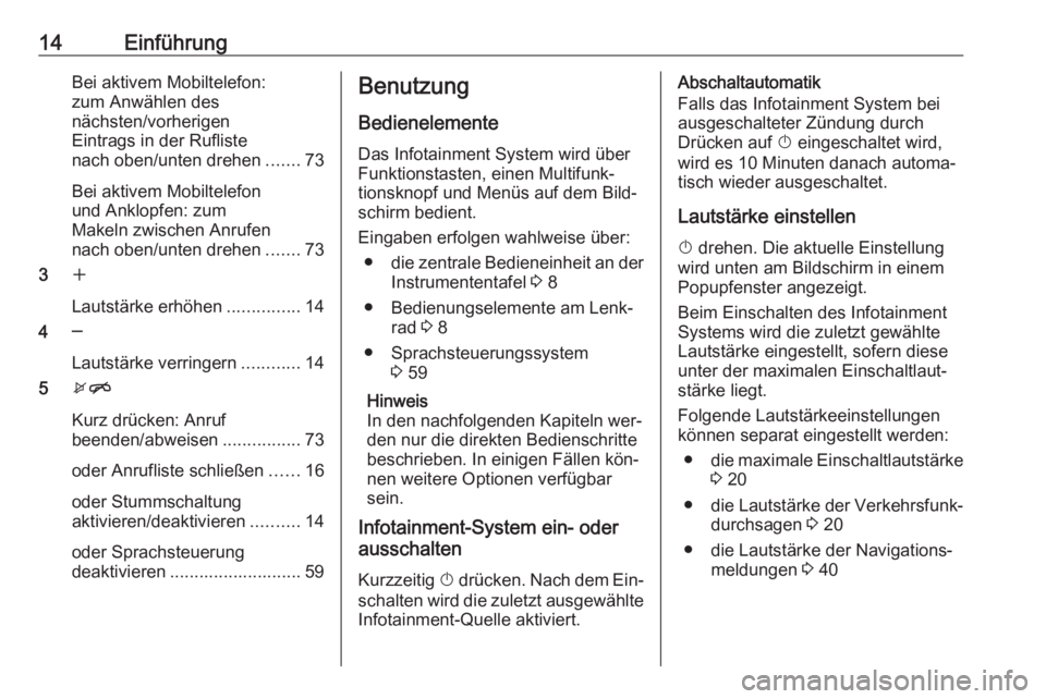 OPEL ASTRA J 2016.5  Infotainment-Handbuch (in German) 14EinführungBei aktivem Mobiltelefon:
zum Anwählen des
nächsten/vorherigen
Eintrags in der Rufliste
nach oben/unten drehen .......73
Bei aktivem Mobiltelefon
und Anklopfen: zum
Makeln zwischen Anru