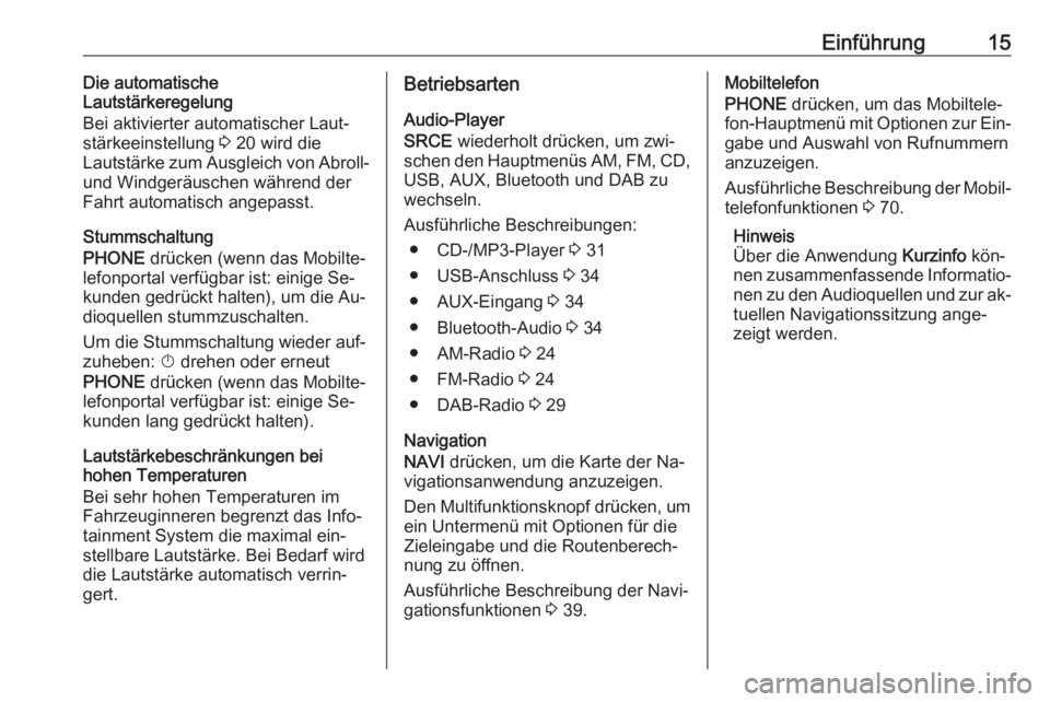 OPEL ASTRA J 2016.5  Infotainment-Handbuch (in German) Einführung15Die automatische
Lautstärkeregelung
Bei aktivierter automatischer Laut‐
stärkeeinstellung  3 20 wird die
Lautstärke zum Ausgleich von Abroll-
und Windgeräuschen während der
Fahrt a