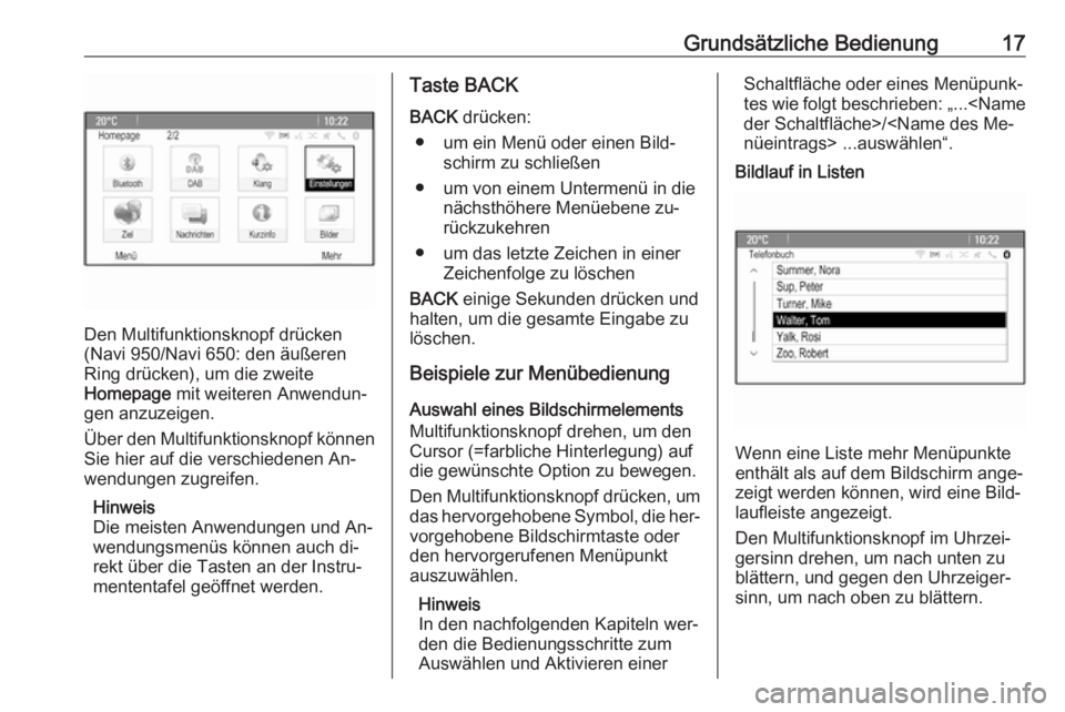 OPEL ASTRA J 2016.5  Infotainment-Handbuch (in German) Grundsätzliche Bedienung17
Den Multifunktionsknopf drücken
(Navi 950/Navi 650: den äußeren
Ring drücken), um die zweite
Homepage  mit weiteren Anwendun‐
gen anzuzeigen.
Über den Multifunktions