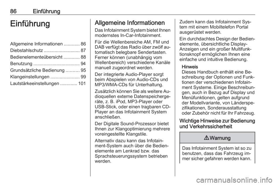 OPEL ASTRA J 2016.5 Infotainment-Handbuch (in German) 86EinführungEinführungAllgemeine Informationen............86
Diebstahlschutz ........................... 87
Bedienelementeübersicht ............88
Benutzung .................................... 94
OPEL ASTRA J 2016.5 Infotainment-Handbuch (in German) 86EinführungEinführungAllgemeine Informationen............86
Diebstahlschutz ........................... 87
Bedienelementeübersicht ............88
Benutzung .................................... 94