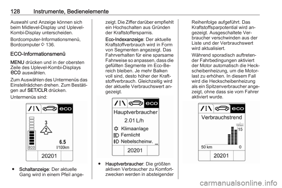 OPEL ASTRA J 2016.5 Betriebsanleitung (in German) 128Instrumente, BedienelementeAuswahl und Anzeige können sich
beim Midlevel-Display und Uplevel-
Kombi-Display unterscheiden.
Bordcomputer-Informationsmenü,
Bordcomputer 3 136.
ECO-Informationsmen OPEL ASTRA J 2016.5 Betriebsanleitung (in German) 128Instrumente, BedienelementeAuswahl und Anzeige können sich
beim Midlevel-Display und Uplevel-
Kombi-Display unterscheiden.
Bordcomputer-Informationsmenü,
Bordcomputer 3 136.
ECO-Informationsmen