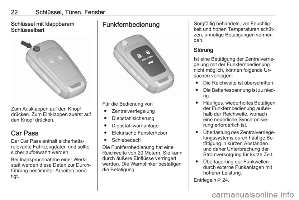 OPEL ASTRA J 2016.5  Betriebsanleitung (in German) 22Schlüssel, Türen, FensterSchlüssel mit klappbarem
Schlüsselbart
Zum Ausklappen auf den Knopf
drücken. Zum Einklappen zuerst auf
den Knopf drücken.
Car Pass
Der Car Pass enthält sicherheits‐