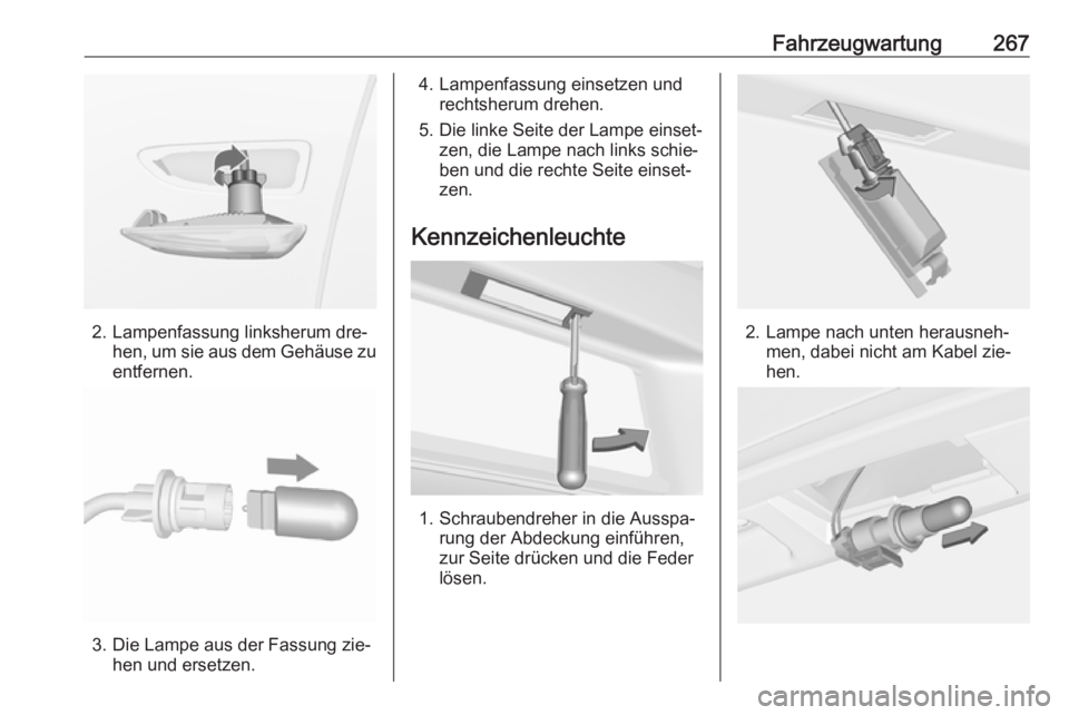 OPEL ASTRA J 2016.5  Betriebsanleitung (in German) Fahrzeugwartung267
2. Lampenfassung linksherum dre‐hen, um sie aus dem Gehäuse zu
entfernen.
3. Die Lampe aus der Fassung zie‐ hen und ersetzen.
4. Lampenfassung einsetzen undrechtsherum drehen.
