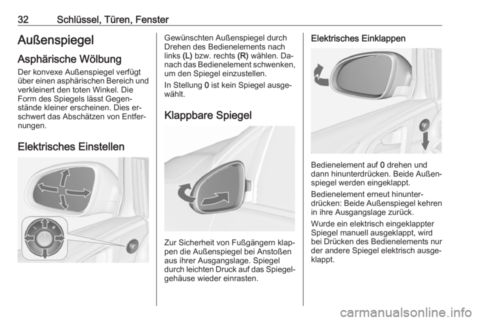 OPEL ASTRA J 2016.5  Betriebsanleitung (in German) 32Schlüssel, Türen, FensterAußenspiegelAsphärische Wölbung Der konvexe Außenspiegel verfügt
über einen asphärischen Bereich und verkleinert den toten Winkel. Die
Form des Spiegels lässt Gege