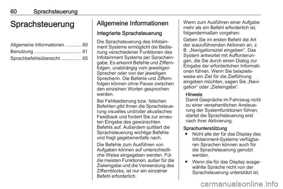 OPEL ASTRA J 2017  Infotainment-Handbuch (in German) 60SprachsteuerungSprachsteuerungAllgemeine Informationen............60
Benutzung .................................... 61
Sprachbefehlsübersicht ...............65Allgemeine Informationen
Integrierte S