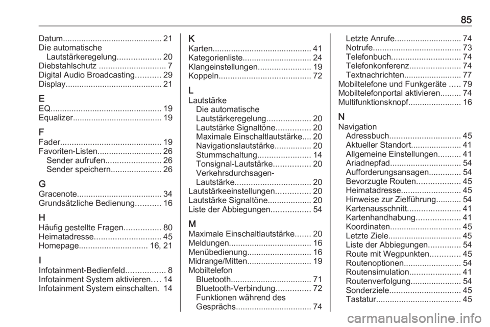 OPEL ASTRA J 2017  Infotainment-Handbuch (in German) 85Datum........................................... 21
Die automatische Lautstärkeregelung ...................20
Diebstahlschutz  ............................. 7
Digital Audio Broadcasting ...........