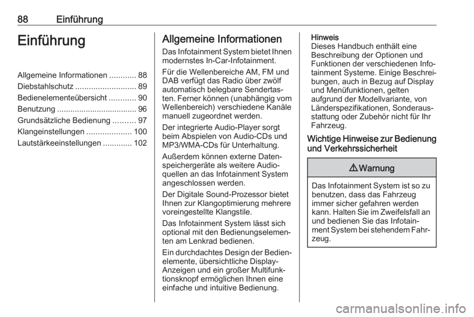 OPEL ASTRA J 2017  Infotainment-Handbuch (in German) 88EinführungEinführungAllgemeine Informationen............88
Diebstahlschutz ........................... 89
Bedienelementeübersicht ............90
Benutzung .................................... 96
