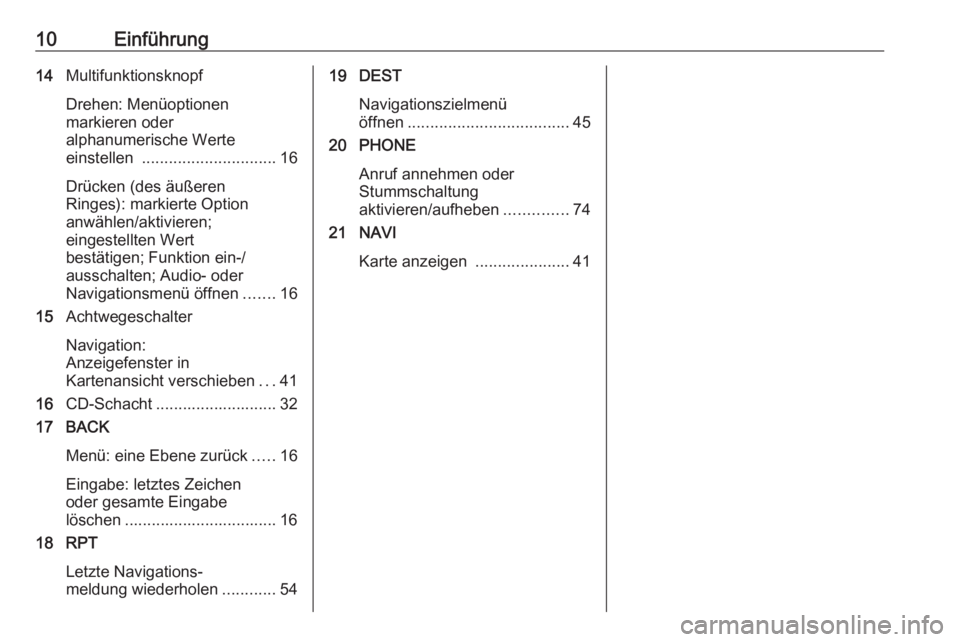 OPEL ASTRA J 2017  Infotainment-Handbuch (in German) 10Einführung14Multifunktionsknopf
Drehen: Menüoptionen
markieren oder
alphanumerische Werte
einstellen  .............................. 16
Drücken (des äußeren
Ringes): markierte Option
anwählen/