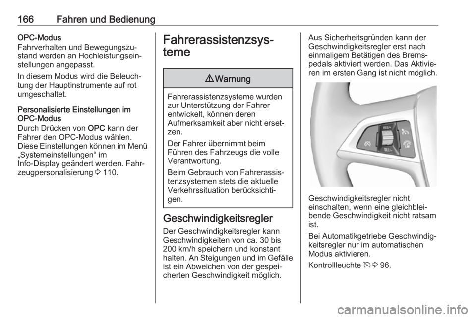 OPEL ASTRA J 2017  Betriebsanleitung (in German) 166Fahren und BedienungOPC-Modus
Fahrverhalten und Bewegungszu‐ stand werden an Hochleistungsein‐
stellungen angepasst.
In diesem Modus wird die Beleuch‐
tung der Hauptinstrumente auf rot
umgesc