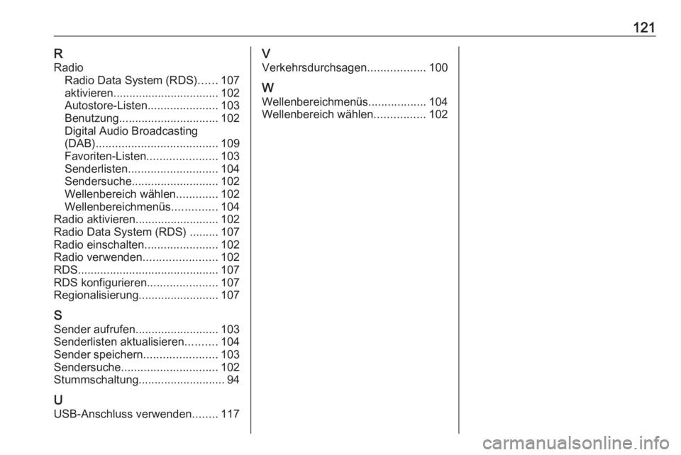 OPEL ASTRA J 2018 Infotainment-Handbuch (in German) 121RRadio Radio Data System (RDS) ......107
aktivieren ................................. 102
Autostore-Listen ......................103
Benutzung ............................... 102
Digital Audio Broa OPEL ASTRA J 2018 Infotainment-Handbuch (in German) 121RRadio Radio Data System (RDS) ......107
aktivieren ................................. 102
Autostore-Listen ......................103
Benutzung ............................... 102
Digital Audio Broa