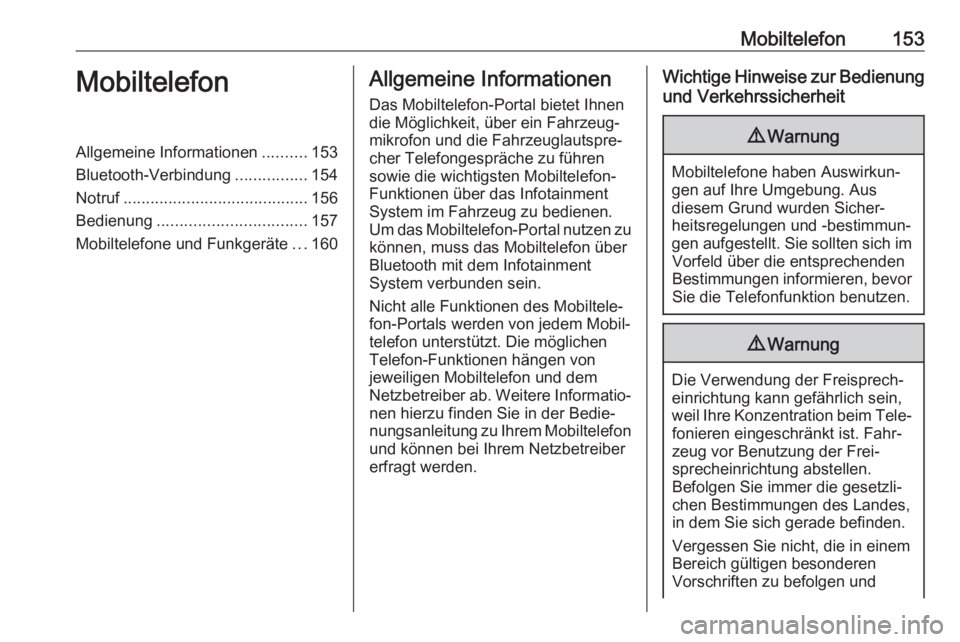 OPEL ASTRA J 2018  Infotainment-Handbuch (in German) Mobiltelefon153MobiltelefonAllgemeine Informationen..........153
Bluetooth-Verbindung ................154
Notruf ......................................... 156
Bedienung ...............................