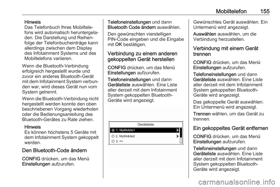 OPEL ASTRA J 2018  Infotainment-Handbuch (in German) Mobiltelefon155Hinweis
Das Telefonbuch Ihres Mobiltele‐
fons wird automatisch heruntergela‐
den. Die Darstellung und Reihen‐
folge der Telefonbucheinträge kann
allerdings zwischen dem Display
d