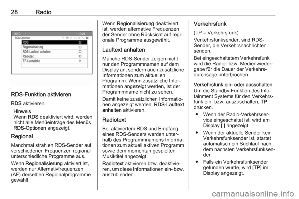 OPEL ASTRA J 2018  Infotainment-Handbuch (in German) 28Radio
RDS-Funktion aktivieren
RDS  aktivieren.
Hinweis
Wenn  RDS deaktiviert wird, werden
nicht alle Menüeinträge des Menüs
RDS-Optionen  angezeigt.
Regional
Manchmal strahlen RDS-Sender auf
vers