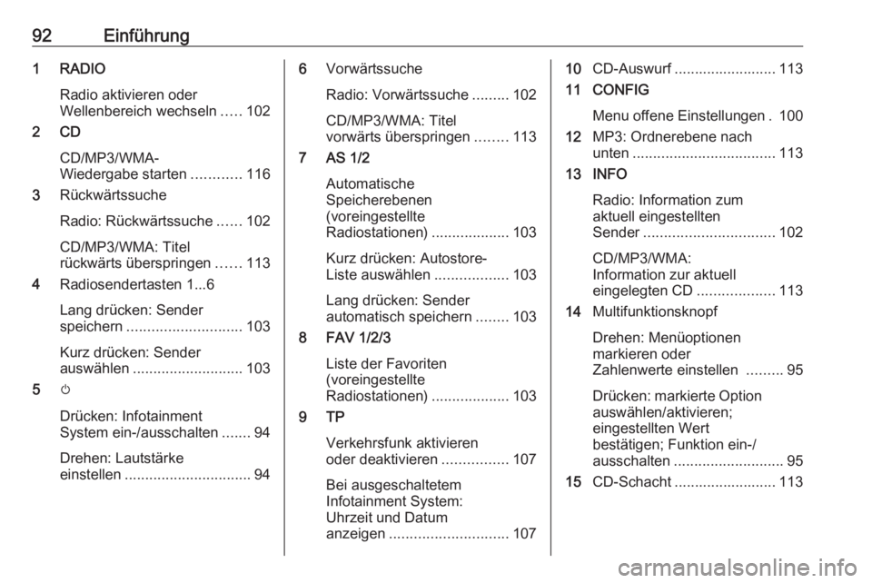 OPEL ASTRA J 2018 Infotainment-Handbuch (in German) 92Einführung1 RADIORadio aktivieren oder
Wellenbereich wechseln .....102
2 CD
CD/MP3/WMA-
Wiedergabe starten ............116
3 Rückwärtssuche
Radio: Rückwärtssuche ......102
CD/MP3/WMA: Titel
rü OPEL ASTRA J 2018 Infotainment-Handbuch (in German) 92Einführung1 RADIORadio aktivieren oder
Wellenbereich wechseln .....102
2 CD
CD/MP3/WMA-
Wiedergabe starten ............116
3 Rückwärtssuche
Radio: Rückwärtssuche ......102
CD/MP3/WMA: Titel
rü