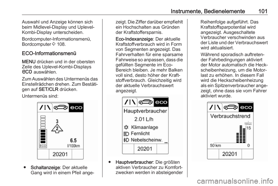 OPEL ASTRA J 2018  Betriebsanleitung (in German) Instrumente, Bedienelemente101Auswahl und Anzeige können sichbeim Midlevel-Display und Uplevel-
Kombi-Display unterscheiden.
Bordcomputer-Informationsmenü,
Bordcomputer  3 108.
ECO-Informationsmenü