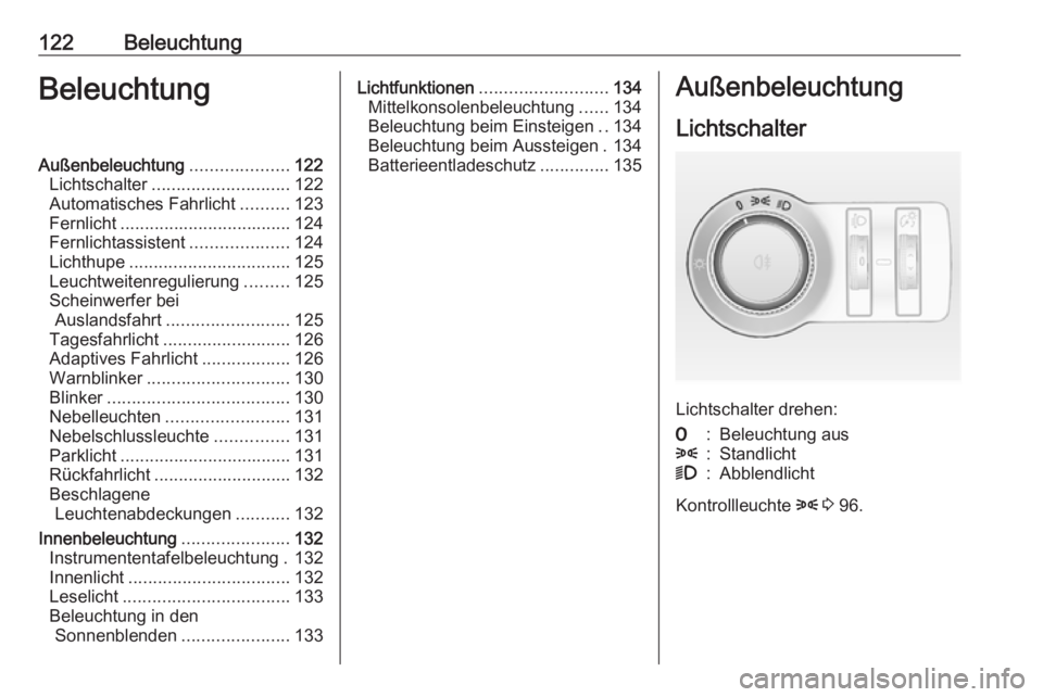 OPEL ASTRA J 2018  Betriebsanleitung (in German) 122BeleuchtungBeleuchtungAußenbeleuchtung....................122
Lichtschalter ............................ 122
Automatisches Fahrlicht ..........123
Fernlicht ................................... 124