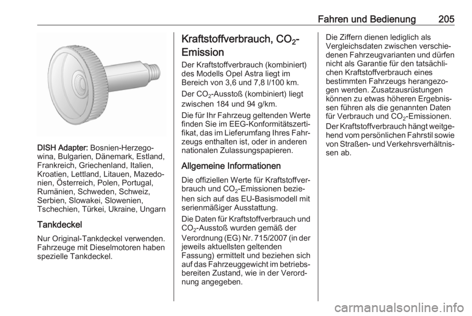 OPEL ASTRA J 2018 Betriebsanleitung (in German) Fahren und Bedienung205
DISH Adapter: Bosnien-Herzego‐
wina, Bulgarien, Dänemark, Estland,
Frankreich, Griechenland, Italien,
Kroatien, Lettland, Litauen, Mazedo‐
nien, Österreich, Polen, Portug OPEL ASTRA J 2018 Betriebsanleitung (in German) Fahren und Bedienung205
DISH Adapter: Bosnien-Herzego‐
wina, Bulgarien, Dänemark, Estland,
Frankreich, Griechenland, Italien,
Kroatien, Lettland, Litauen, Mazedo‐
nien, Österreich, Polen, Portug