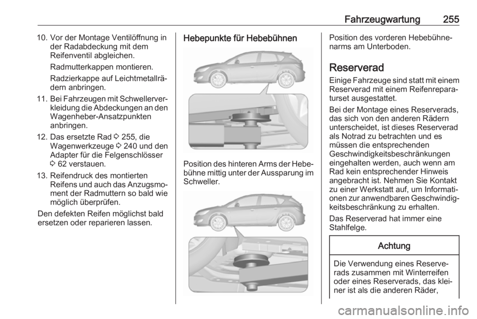 OPEL ASTRA J 2018 Betriebsanleitung (in German) Fahrzeugwartung25510. Vor der Montage Ventilöffnung inder Radabdeckung mit dem
Reifenventil abgleichen.
Radmutterkappen montieren.
Radzierkappe auf Leichtmetallrä‐
dern anbringen.
11. Bei Fahrzeug OPEL ASTRA J 2018 Betriebsanleitung (in German) Fahrzeugwartung25510. Vor der Montage Ventilöffnung inder Radabdeckung mit dem
Reifenventil abgleichen.
Radmutterkappen montieren.
Radzierkappe auf Leichtmetallrä‐
dern anbringen.
11. Bei Fahrzeug