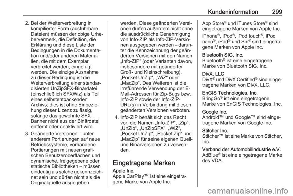 OPEL ASTRA J 2018  Betriebsanleitung (in German) Kundeninformation2992. Bei der Weiterverbreitung inkompilierter Form (ausführbare
Dateien) müssen der obige Urhe‐
bervermerk, die Definition, die
Erklärung und diese Liste der
Bedingungen in die 
