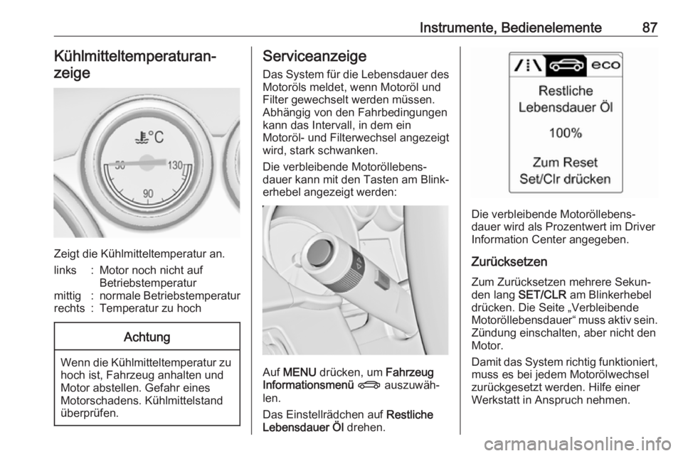 OPEL ASTRA J 2018  Betriebsanleitung (in German) Instrumente, Bedienelemente87Kühlmitteltemperaturan‐zeige
Zeigt die Kühlmitteltemperatur an.
links:Motor noch nicht auf
Betriebstemperaturmittig:normale Betriebstemperaturrechts:Temperatur zu hoch
