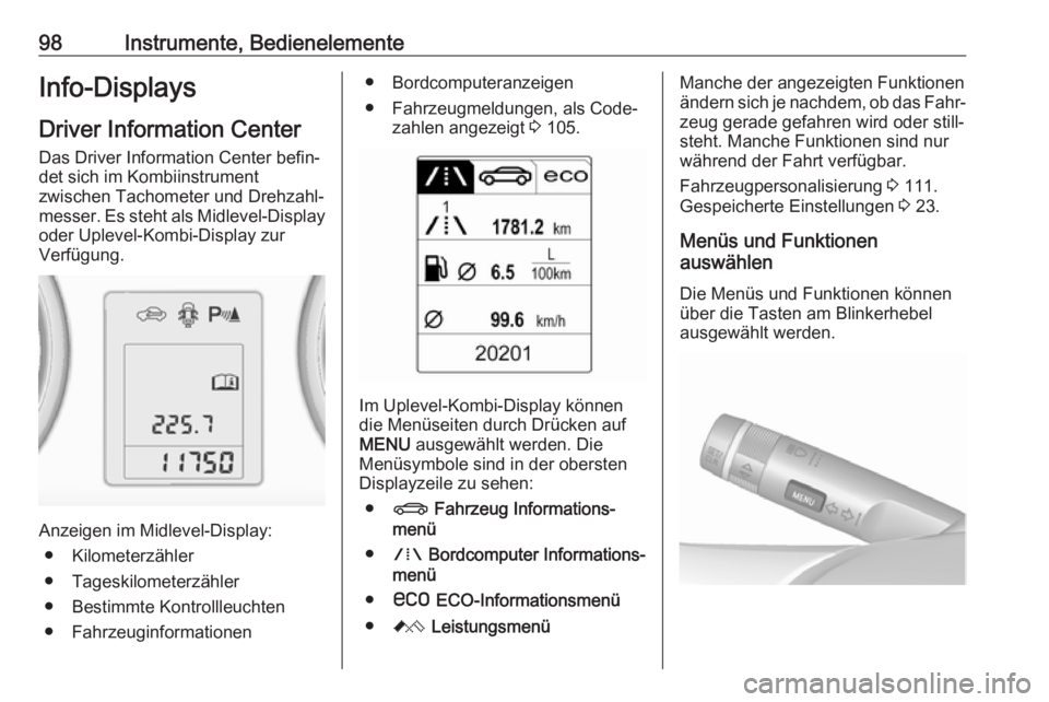 OPEL ASTRA J 2018 Betriebsanleitung (in German) 98Instrumente, BedienelementeInfo-DisplaysDriver Information Center
Das Driver Information Center befin‐
det sich im Kombiinstrument
zwischen Tachometer und Drehzahl‐
messer. Es steht als Midlevel OPEL ASTRA J 2018 Betriebsanleitung (in German) 98Instrumente, BedienelementeInfo-DisplaysDriver Information Center
Das Driver Information Center befin‐
det sich im Kombiinstrument
zwischen Tachometer und Drehzahl‐
messer. Es steht als Midlevel